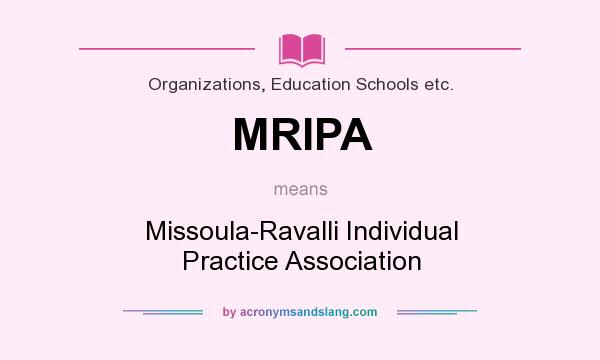 What does MRIPA mean? It stands for Missoula-Ravalli Individual Practice Association