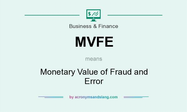 What does MVFE mean? It stands for Monetary Value of Fraud and Error