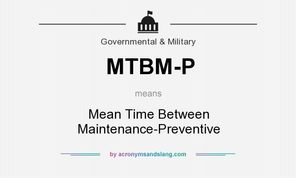 What does MTBM-P mean? It stands for Mean Time Between Maintenance-Preventive