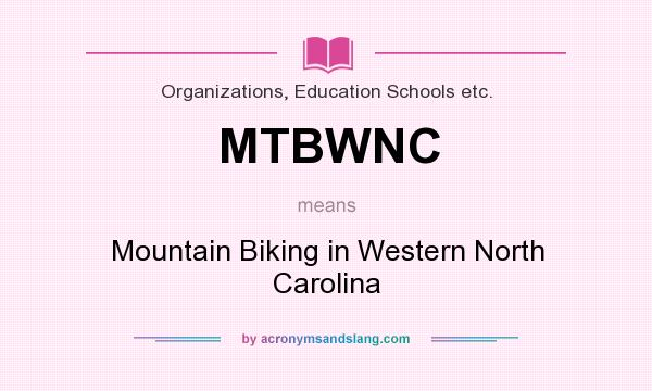 What does MTBWNC mean? It stands for Mountain Biking in Western North Carolina