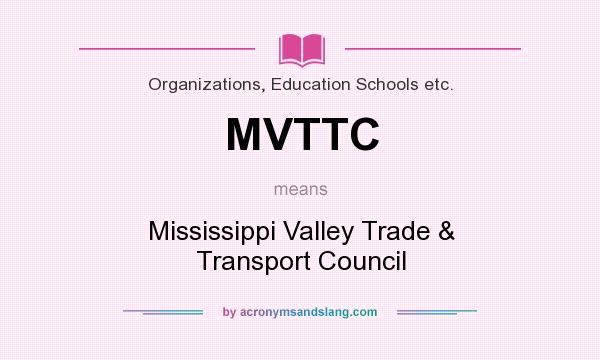 What does MVTTC mean? It stands for Mississippi Valley Trade & Transport Council