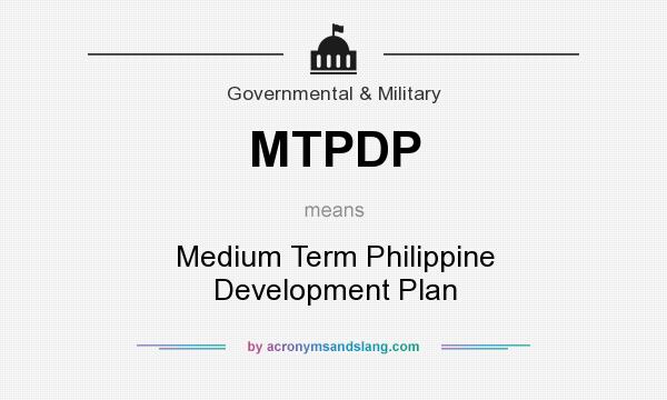 What does MTPDP mean? It stands for Medium Term Philippine Development Plan
