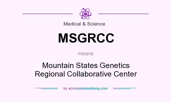 What does MSGRCC mean? It stands for Mountain States Genetics Regional Collaborative Center