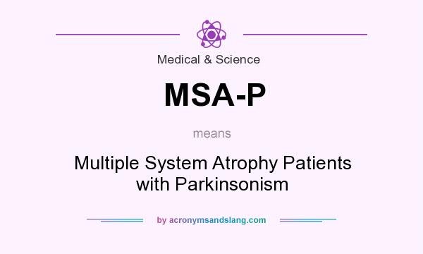 What does MSA-P mean? It stands for Multiple System Atrophy Patients with Parkinsonism