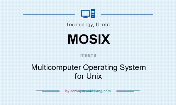 What does MOSIX mean? It stands for Multicomputer Operating System for Unix