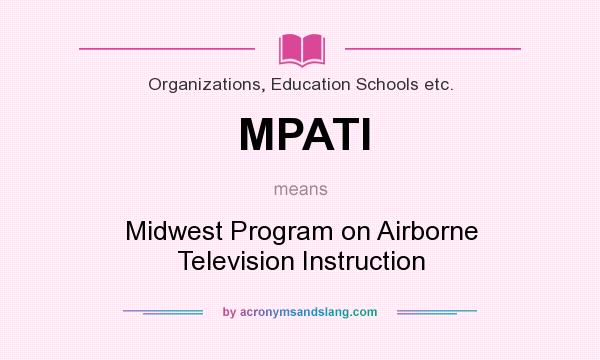 What does MPATI mean? It stands for Midwest Program on Airborne Television Instruction