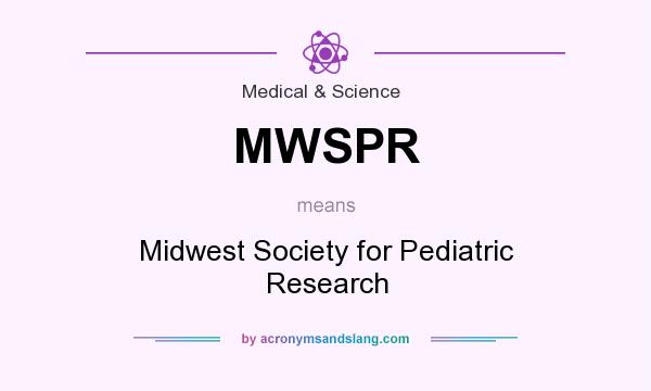 What does MWSPR mean? It stands for Midwest Society for Pediatric Research