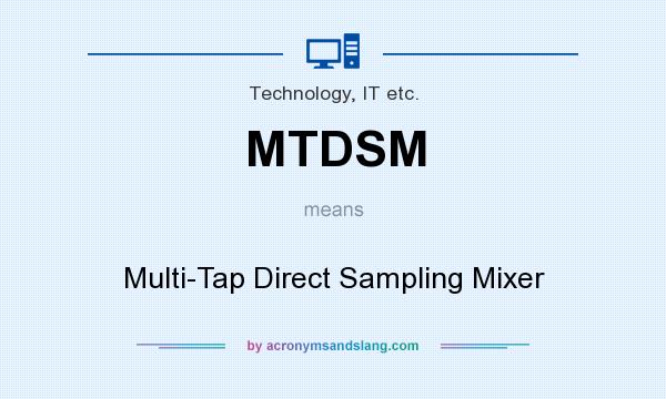 What does MTDSM mean? It stands for Multi-Tap Direct Sampling Mixer