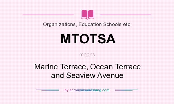 What does MTOTSA mean? It stands for Marine Terrace, Ocean Terrace and Seaview Avenue