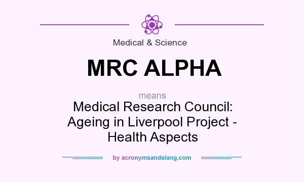 What does MRC ALPHA mean? It stands for Medical Research Council: Ageing in Liverpool Project - Health Aspects