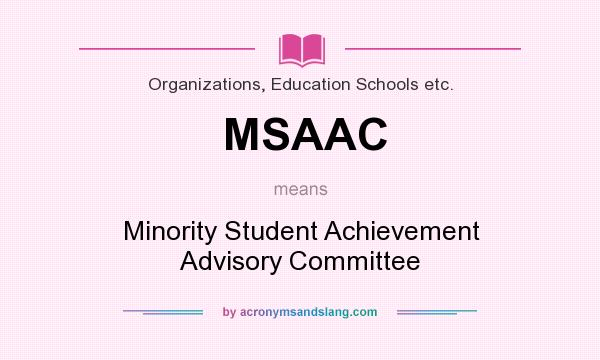 What does MSAAC mean? It stands for Minority Student Achievement Advisory Committee