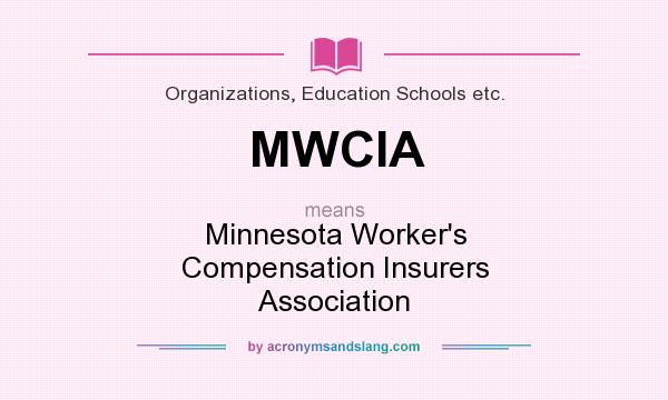 What does MWCIA mean? It stands for Minnesota Worker`s Compensation Insurers Association
