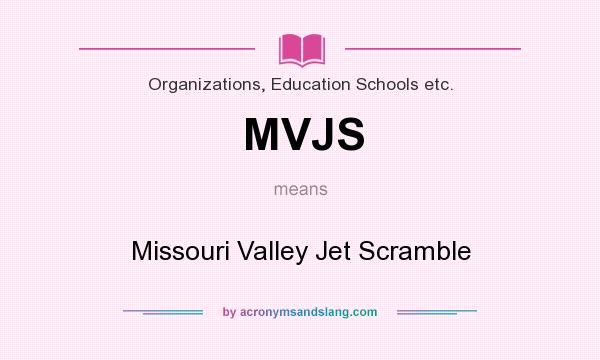 What does MVJS mean? It stands for Missouri Valley Jet Scramble