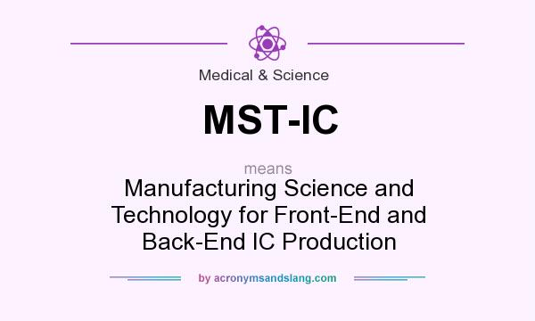 What does MST-IC mean? It stands for Manufacturing Science and Technology for Front-End and Back-End IC Production