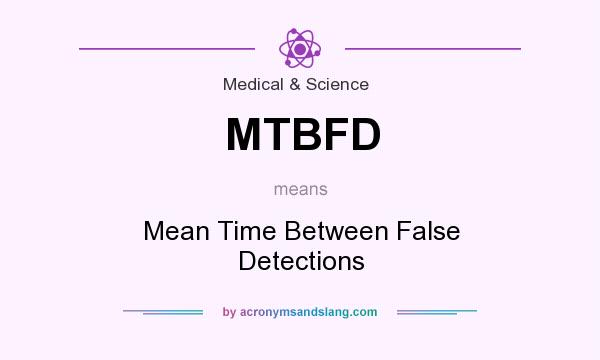 What does MTBFD mean? It stands for Mean Time Between False Detections