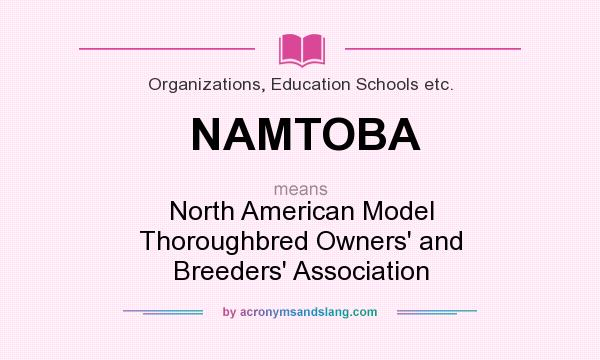What does NAMTOBA mean? It stands for North American Model Thoroughbred Owners` and Breeders` Association