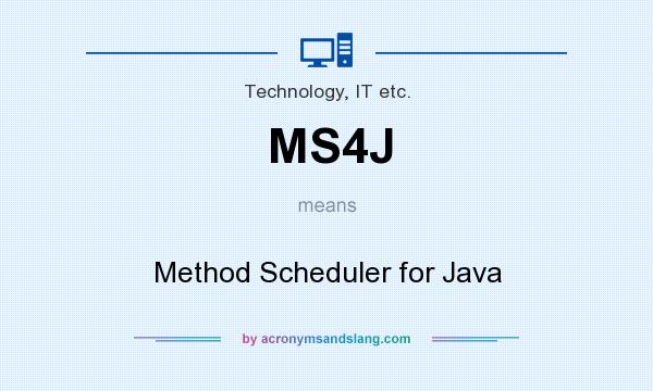 What does MS4J mean? It stands for Method Scheduler for Java