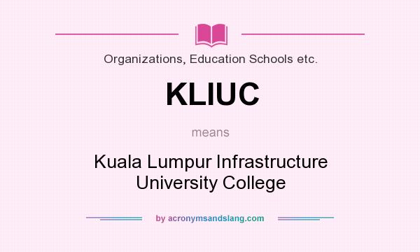 What does KLIUC mean? It stands for Kuala Lumpur Infrastructure University College