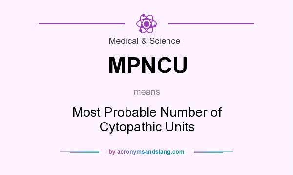 What does MPNCU mean? It stands for Most Probable Number of Cytopathic Units