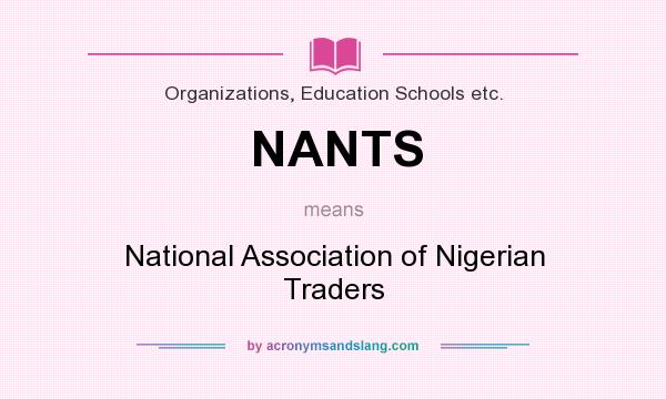 What does NANTS mean? It stands for National Association of Nigerian Traders