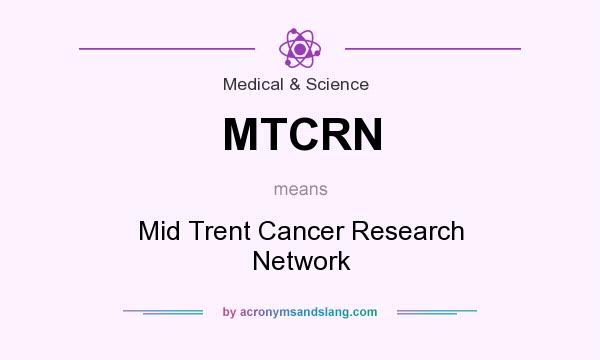 What does MTCRN mean? It stands for Mid Trent Cancer Research Network