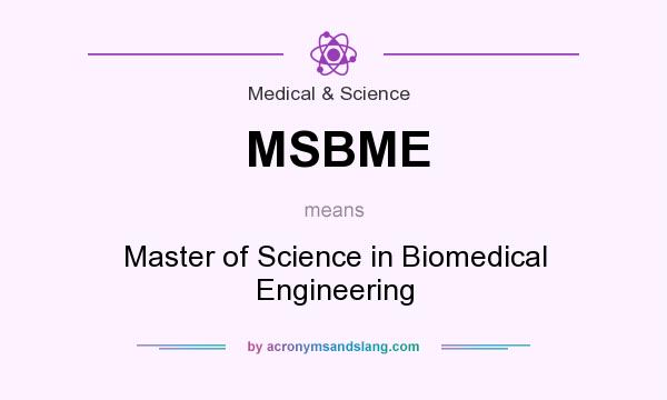 What does MSBME mean? It stands for Master of Science in Biomedical Engineering