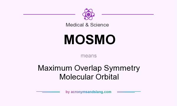 What does MOSMO mean? It stands for Maximum Overlap Symmetry Molecular Orbital