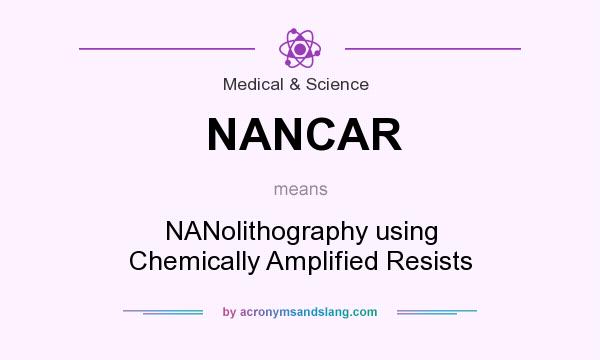 What does NANCAR mean? It stands for NANolithography using Chemically Amplified Resists