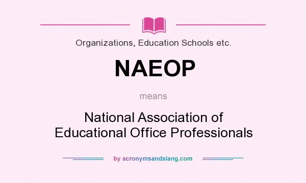 What does NAEOP mean? It stands for National Association of Educational Office Professionals