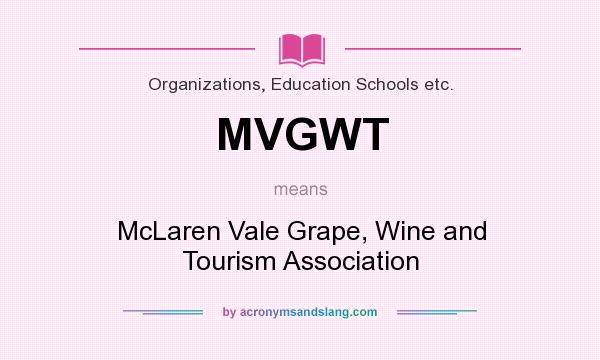 What does MVGWT mean? It stands for McLaren Vale Grape, Wine and Tourism Association