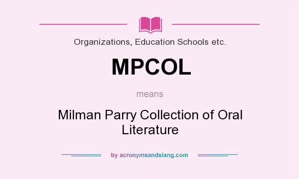 What does MPCOL mean? It stands for Milman Parry Collection of Oral Literature