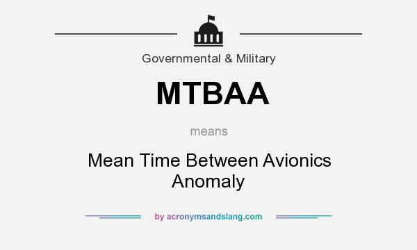 What does MTBAA mean? It stands for Mean Time Between Avionics Anomaly