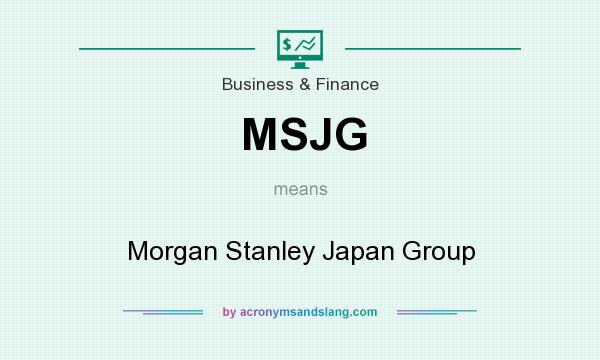 What does MSJG mean? It stands for Morgan Stanley Japan Group