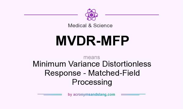 What does MVDR-MFP mean? It stands for Minimum Variance Distortionless Response - Matched-Field Processing
