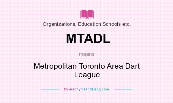 What does MTADL mean? It stands for Metropolitan Toronto Area Dart League