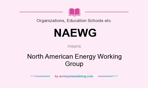 What does NAEWG mean? It stands for North American Energy Working Group