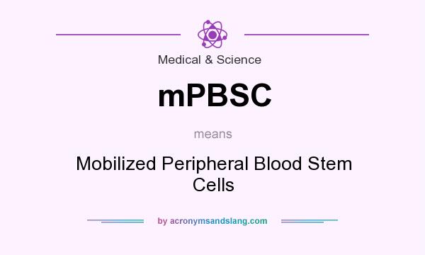 What does mPBSC mean? It stands for Mobilized Peripheral Blood Stem Cells