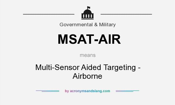 What does MSAT-AIR mean? It stands for Multi-Sensor Aided Targeting - Airborne