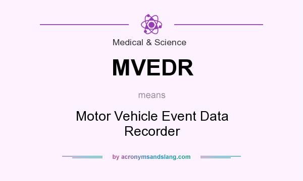What does MVEDR mean? It stands for Motor Vehicle Event Data Recorder