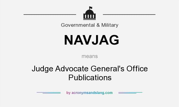 What does NAVJAG mean? It stands for Judge Advocate General`s Office Publications