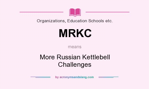 What does MRKC mean? It stands for More Russian Kettlebell Challenges