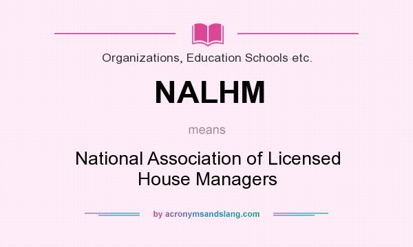 What does NALHM mean? It stands for National Association of Licensed House Managers