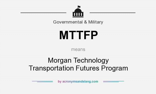 What does MTTFP mean? It stands for Morgan Technology Transportation Futures Program