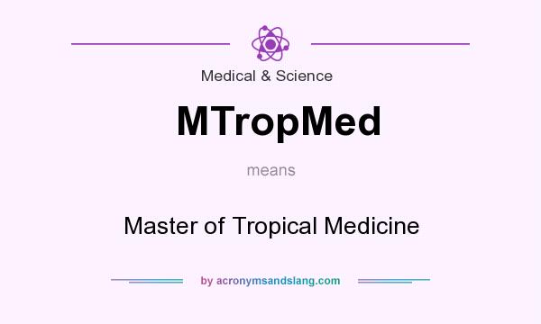 What does MTropMed mean? It stands for Master of Tropical Medicine