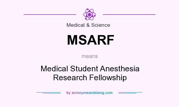 What does MSARF mean? It stands for Medical Student Anesthesia Research Fellowship