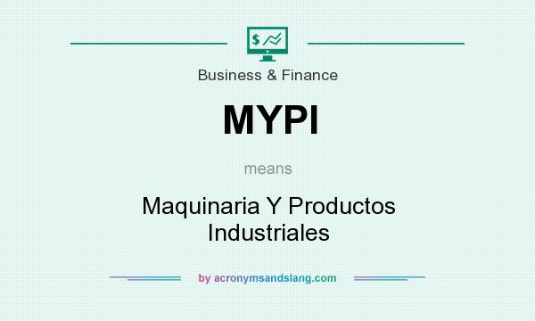 What does MYPI mean? It stands for Maquinaria Y Productos Industriales