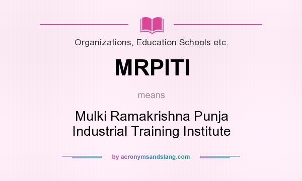 What does MRPITI mean? It stands for Mulki Ramakrishna Punja Industrial Training Institute