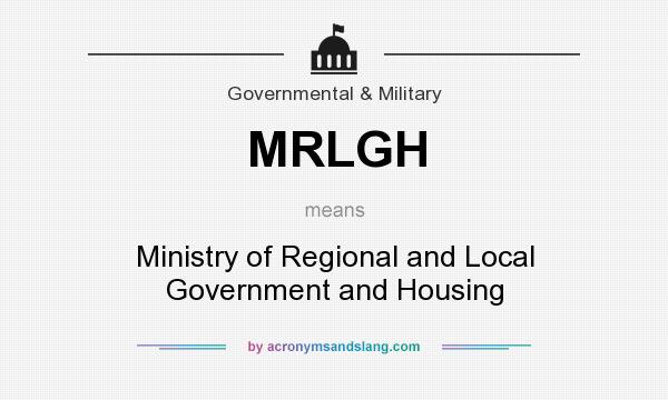 What does MRLGH mean? It stands for Ministry of Regional and Local Government and Housing