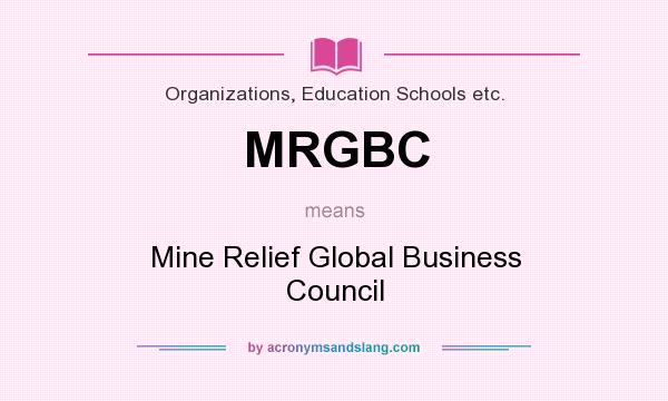 What does MRGBC mean? It stands for Mine Relief Global Business Council