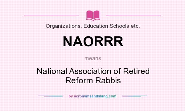 What does NAORRR mean? It stands for National Association of Retired Reform Rabbis